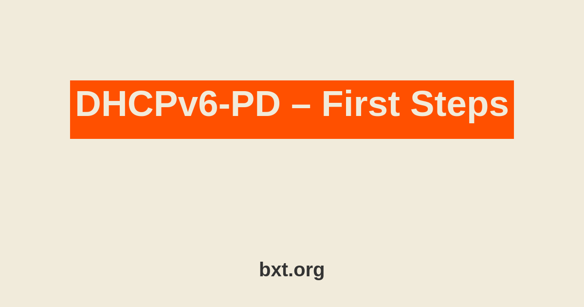 DHCPv6-PD – First Steps