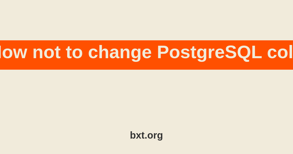 How not to change PostgreSQL column type