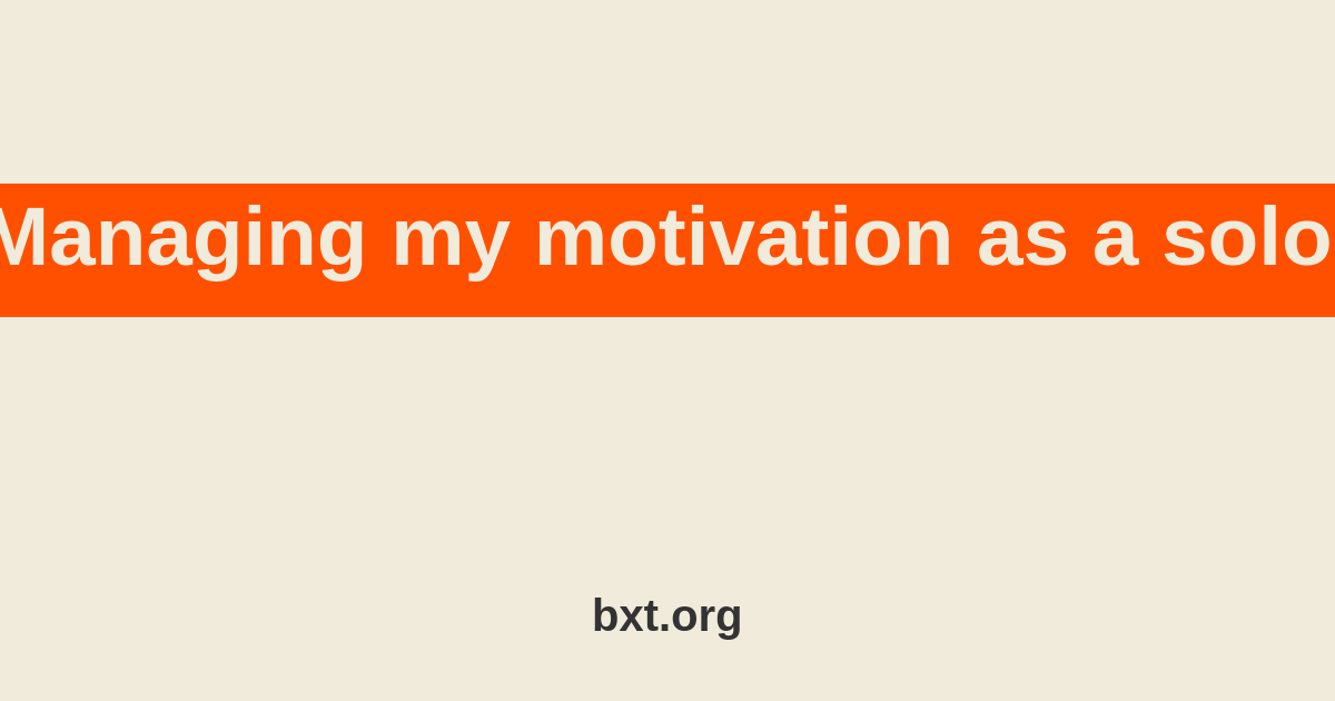 Managing my motivation as a solo dev