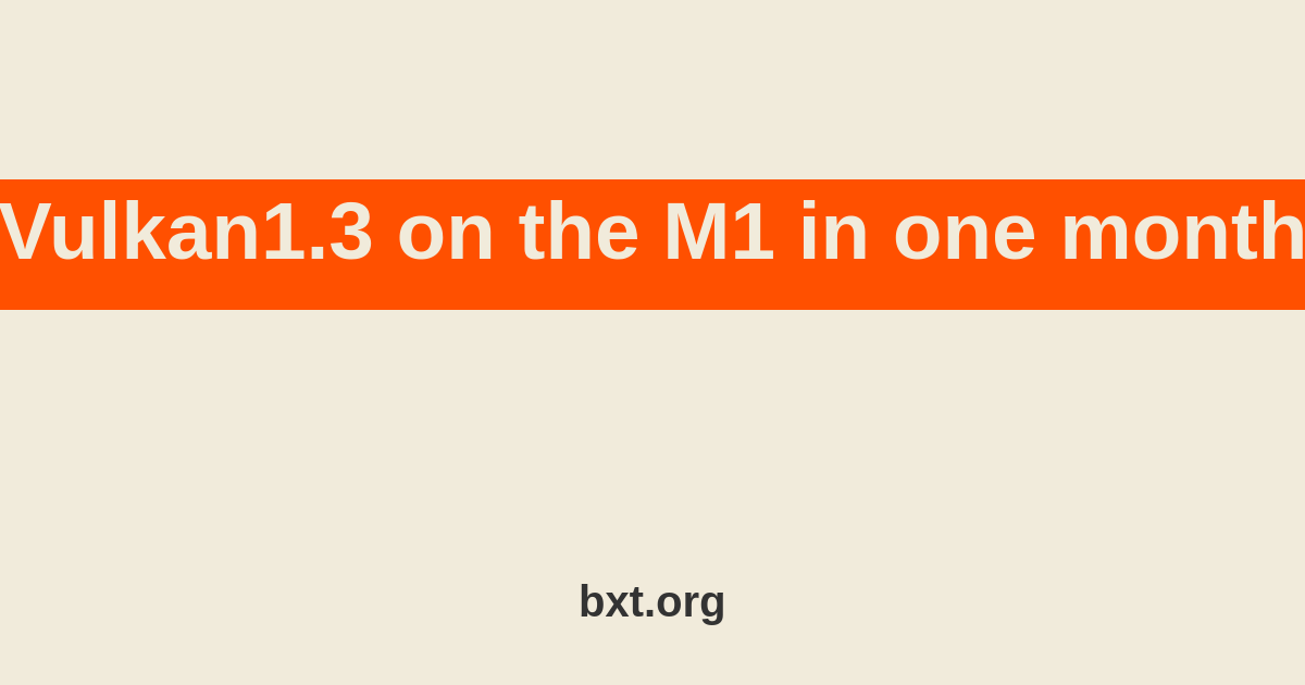 Vulkan1.3 on the M1 in one month